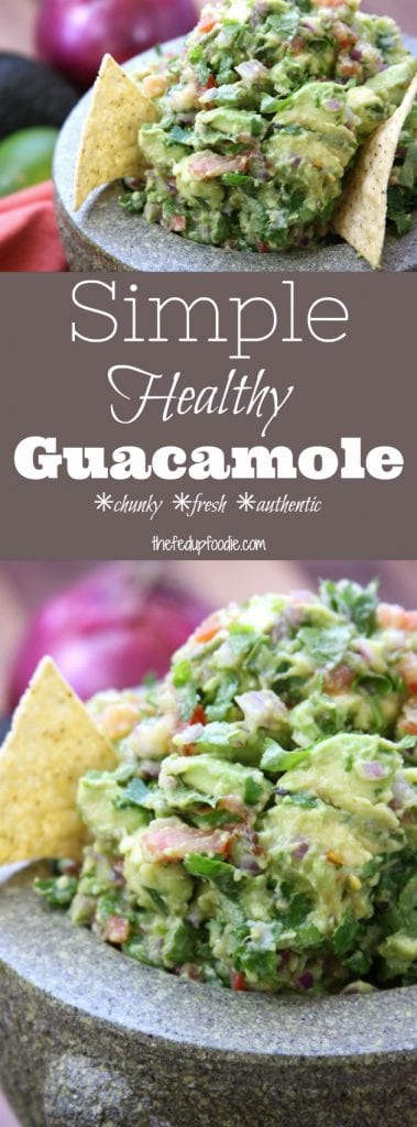 Simple Healthy Guacamole recipe is made with incredibly fresh ingredients of chunky avocados and tomatoes. Perfectly spiced with cilantro, jalapeño and garlic. Comes together in under 20 minutes. This is the guacamole that my husbands swears is the best and has ruined him for all others! https://www.thefedupfoodie.com