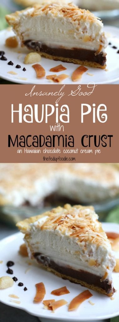 Haupia Pie recipe is an insanely good Hawaiian pie. Macadamia nut crust is covered in chocolate coconut filling and another layer of homemade creamy coconut pudding. All this is topped with fluffy whipped cream. This is one of the best pies I have ever had and by far my absolute favorite! https://www.thefedupfoodie.com