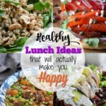 A collage of Healthy Lunch Ideas that will actually make you Happy.