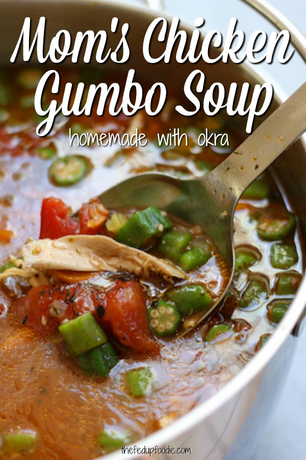 Mom’s Chicken Gumbo Soup is a hearty, rich soup that warms you from the inside out while fighting off the winter colds and flu. This soup brings back sweet memories of childhood and is oh so satisfying. https://www.thefedupfoodie.com #ChickenGumboSoup #ChickenGumboSoupRecipe #HomemadeChickenGumboSoup #ChickenGumboSoupWithOkra #EasyChickenGumboSoup